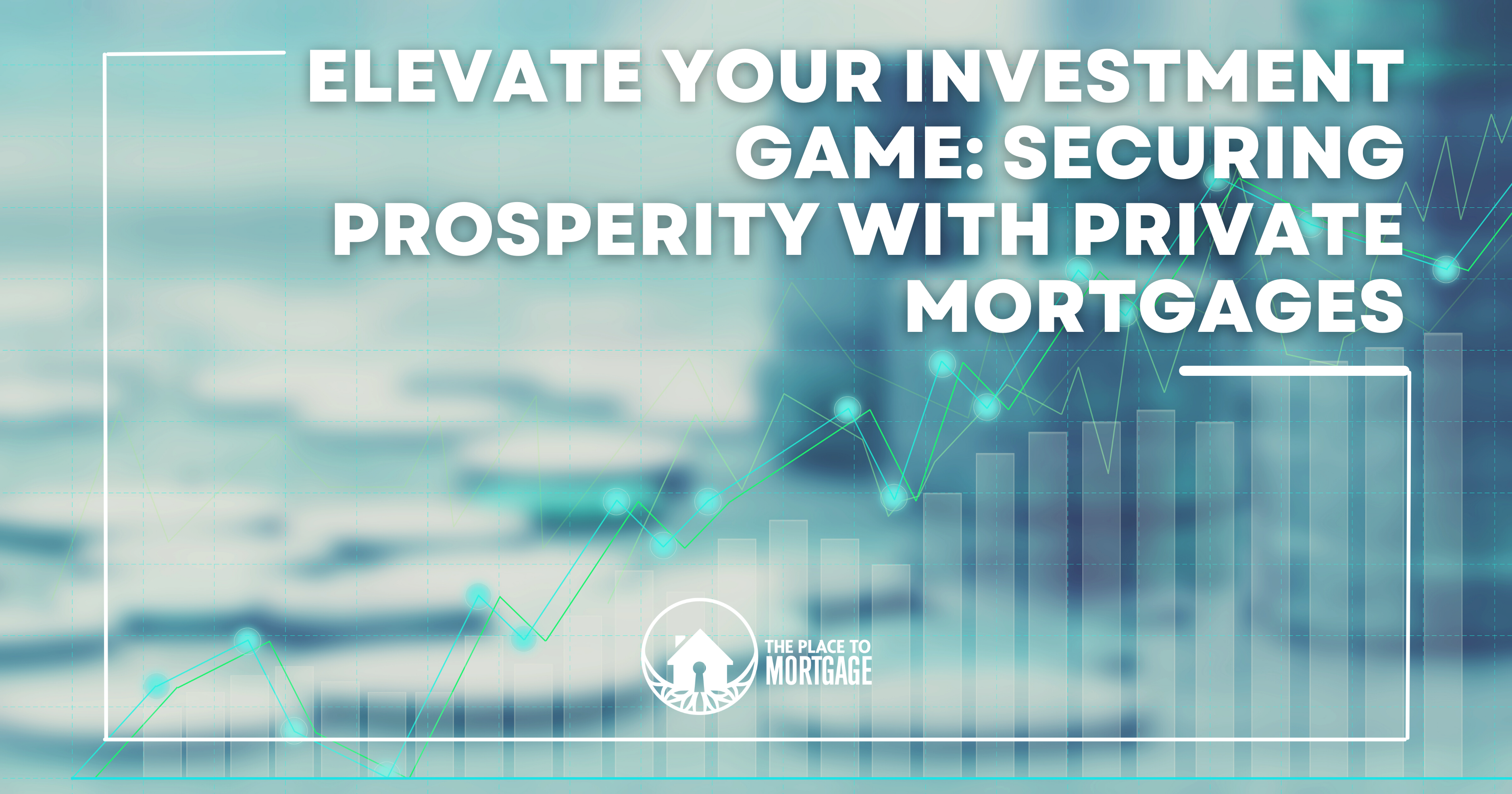 Elevate Your Investment Game: Securing Prosperity with Private Mortgages -  Find Your Best-Fit Mortgage Broker | The Place To Mortgage Alberta & BC